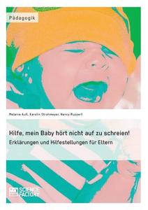 Hilfe, mein Baby hört nicht auf zu schreien! di Melanie Aull, Nancy Ruppert, Karolin Strohmeyer edito da Science Factory
