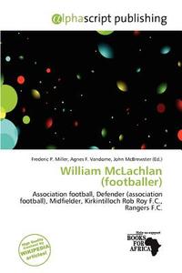 William Mclachlan (footballer) edito da Alphascript Publishing