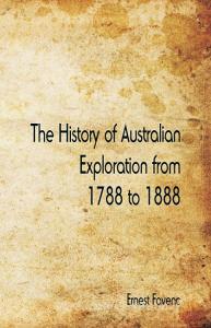 The History of Australian Exploration from 1788 to 1888 di Ernest Favenc edito da Alpha Editions
