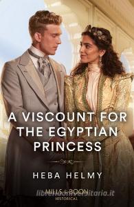 A Viscount For The Egyptian Princess di Heba Helmy edito da HarperCollins Publishers