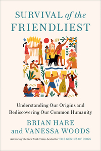 Survival of the Friendliest di Brian Hare, Vanessa Woods edito da RANDOM HOUSE