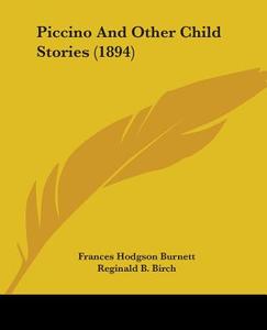 Piccino and Other Child Stories (1894) di Frances Hodgson Burnett edito da Kessinger Publishing