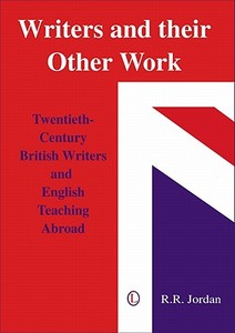Writers and Their Other Work: Twentieth-Century British Writers and English Teaching Abroad di R. R. Jordan edito da Lutterworth Press