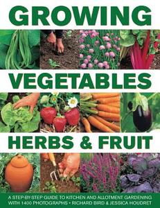 Growing Vegetables, Herbs & Fruit di Richard Bird, Jessica Houdret edito da Anness Publishing