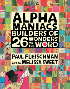 Alphamaniacs: Builders of 26 Wonders of the Word di Paul Fleischman edito da CANDLEWICK STUDIO