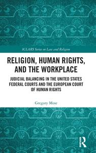 Religion, Human Rights, And The Workplace di Gregory Mose edito da Taylor & Francis Ltd