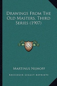 Drawings from the Old Masters, Third Series (1907) di Martinus Nijhoff edito da Kessinger Publishing