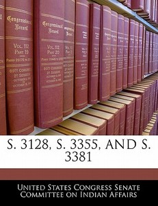 S. 3128, S. 3355, And S. 3381 edito da Bibliogov