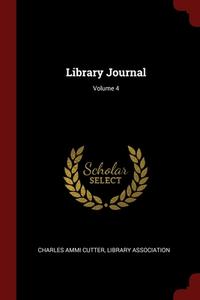Library Journal; Volume 4 di Charles Ammi Cutter, Library Association edito da Andesite Press