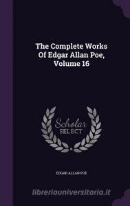 The Complete Works Of Edgar Allan Poe, Volume 16 di Edgar Allan Poe edito da Palala Press