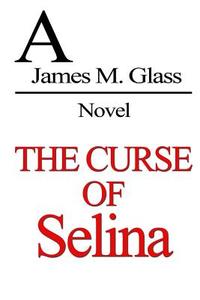 The Curse of Selina di James M. Glass edito da Lulu.com