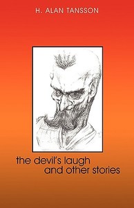The Devil's Laugh and Other Stories di H. Alan Tansson edito da iUniverse