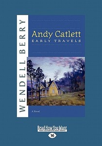 Andy Catlett: Early Travels(a Novel) di Wendell Berry edito da ReadHowYouWant