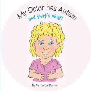 My Sister Has Autism and That's Okay di Veronica Beynon edito da FriesenPress