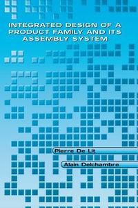 Integrated Design of a Product Family and Its Assembly System di Pierre De Lit, Alain Delchambre edito da Springer US