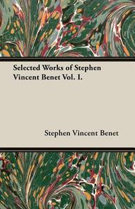 Selected Works of Stephen Vincent Benet Vol. I. di Stephen Vincent Benet edito da Blakiston Press