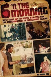 6 N the Morning: West Coast Hip-Hop Music 1987-1992 & the Transformation of Mainstream Culture di Daudi Abe edito da Createspace