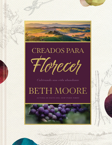 Creados Para Florecer: Cultivando Una Vida Abundante di Beth Moore edito da TYNDALE HOUSE PUBL