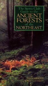 The Sierra Club Guide To The Ancient Forests Of The Northeast di Bruce Kershner, Robert T. Leverett edito da Sierra Club Books