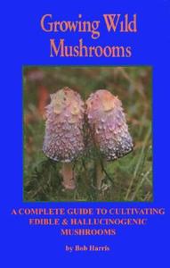 Growing Wild Mushrooms di Bob Harris edito da Ronin Publishing