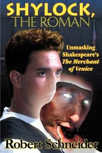 Shylock, the Roman: Unmasking Shakespeare's the Merchant of Venice di Robert Schneider edito da PULPLESS.COM INC