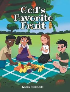 God's Favorite Fruit di Karla Richards edito da Covenant Books