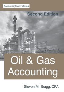 Oil & Gas Accounting: Second Edition di Steven M. Bragg edito da LIGHTNING SOURCE INC