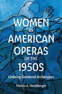Women in American Operas of the 1950s di Monica A Hershberger edito da Boydell & Brewer