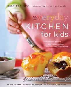 Everyday Kitchen for Kids: 100 Amazing Savory and Sweet Recipes Children Can Really Make di Jennifer Low edito da WHITECAP BOOKS