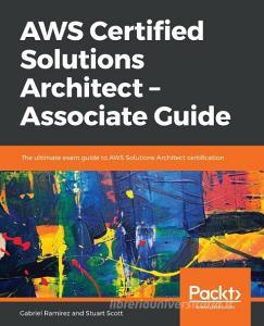 AWS Certified Solutions Architect -Associate Guide di Stuart Scott, Gabriel Ramirez edito da Packt Publishing