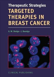 Targeted Therapies In Breast Cancer di Gw Sledge edito da Clinical Publishing,an Imprint Of Atlas Medical Publishing L