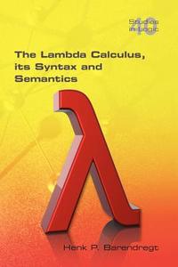 The Lambda Calculus. Its Syntax and Semantics di Henk Barendregt edito da College Publications