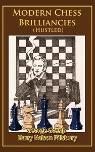 Modern Chess Brilliancies (Hustled) edito da THINKERS PR