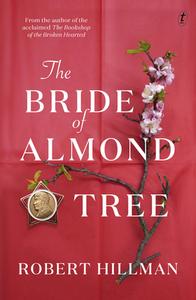 The Bride of Almond Tree di Robert Hillman edito da TEXT PUB CO