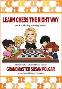 Learn Chess the Right Way: Book 5: Finding Winning Moves! di Susan Polgar edito da RUSSELL ENTERPRISES INC