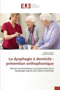 La dysphagie à domicile : prévention orthophonique di Manon Abela, Caroline Ledoux edito da Editions universitaires europeennes EUE