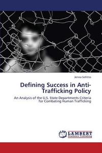 Defining Success in Anti-Trafficking Policy di Jenna Sellitto edito da LAP Lambert Academic Publishing