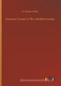 Summer Cruise in The Mediterranean di N. Parker Willis edito da Outlook Verlag