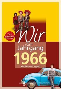 Wir vom Jahrgang 1966 - Kindheit und Jugend di Matthias Rickling edito da Wartberg Verlag