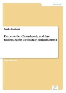 Elemente der Chaostheorie und ihre Bedeutung für die fraktale Markenführung di Frauke Kublanck edito da Diplom.de