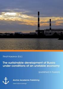 The sustainable development of Russia under conditions of an unstable economy (published in Russian) di Rinat Hasanov edito da Anchor Academic Publishing
