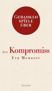 Gedankenspiele über den Kompromiss di Eva Menasse edito da Literaturverlag Droschl
