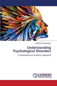 Understanding Psychological Disorders di Khritish Swargiary edito da LAP LAMBERT Academic Publishing