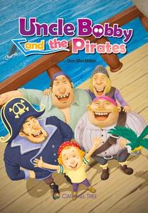 Uncle Bobby and the Pirates di Don MacMillan edito da Caramel Tree Readers