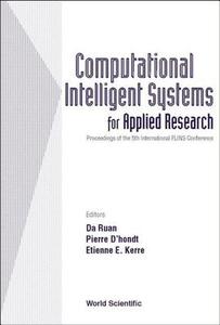 Computational Intelligent Systems For Applied Research, Proceedings Of The 5th International Flins Conference (Flins 200 di D'hondt Pierre edito da World Scientific