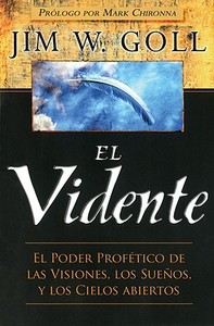 El Vidente: El Poder Profetico de Las Visiones, Los Suenos y Los Cielos Abiertos di Jim W. Goll edito da Vida Publishers