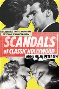 Scandals of Classic Hollywood: Sex, Deviance, and Drama from the Golden Age of American Cinema di Anne Helen Petersen edito da PLUME