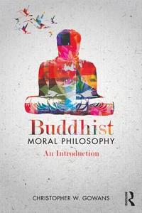 Buddhist Moral Philosophy di Christopher W. (Fordham University) Gowans edito da Taylor & Francis Ltd
