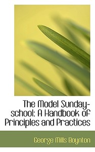 The Model Sunday-school di George Mills Boynton edito da Bibliolife