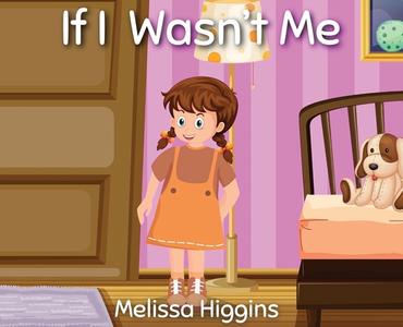 If I Wasn't Me di MELISSA HIGGINS edito da Lightning Source Uk Ltd